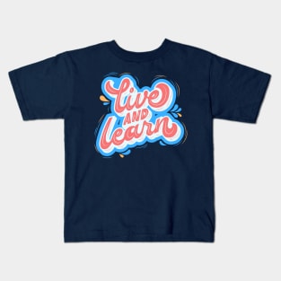 Live and Learn Kids T-Shirt